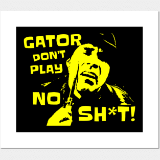 Gator Don't Play No Sh*t! The other guys Posters and Art